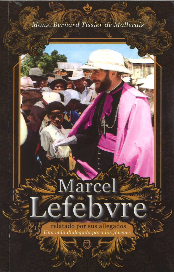 Marcel Lefebvre , relato por sus allegados - Mons. Bernard Tissier de Mallerais