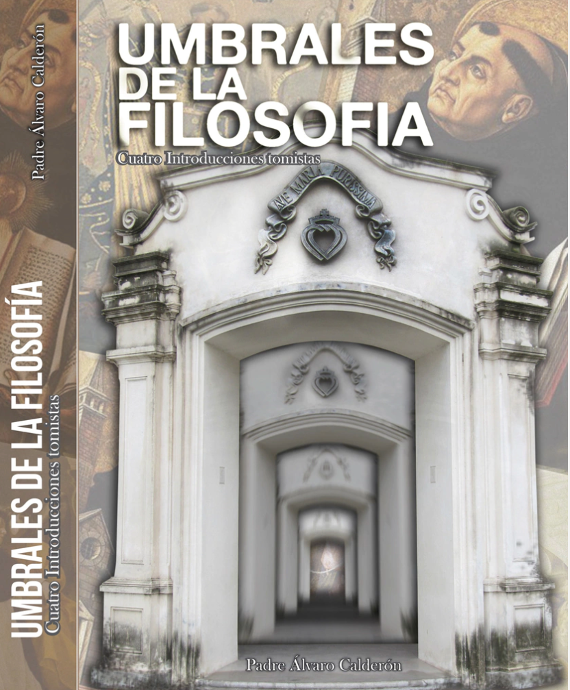 Umbrales de la Filosofia , cuatro introducciones Tomistas - R.P. Álvaro Calderón