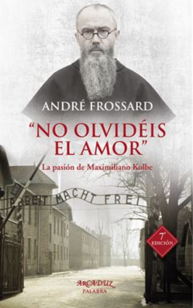 "No olvidéis el amor" La pasión de Maximiliano Kolbe - André Frossard