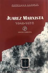 Juárez Marxista 1848 - 1872. Salvador Abascal Infante