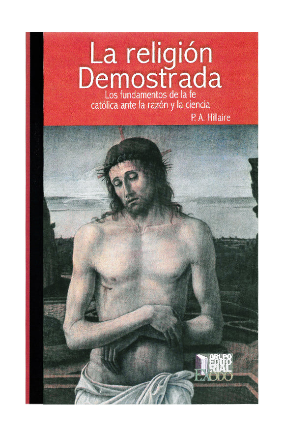 La religión demostrada. Los fundamentos de la fe católica ante la razón y la ciencia