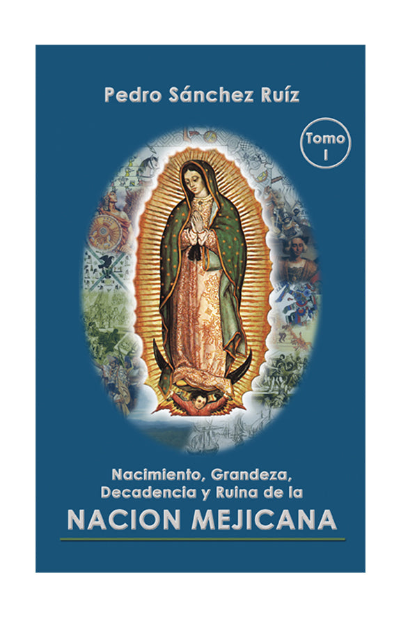 Nacimiento, Grandeza, Decadencia y Ruina de la Nación Mejicana. Tomo I