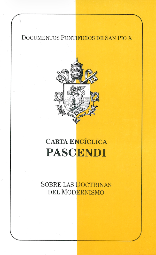 ENCICLICA PASCENDI " Sobre las Doctrinas del Modernismo " del Santo Papa Pio X