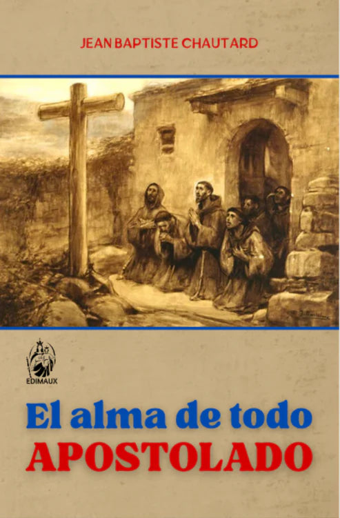EL ALMA DE TODO APOSTOLADO - Jean Baptiste Chautard