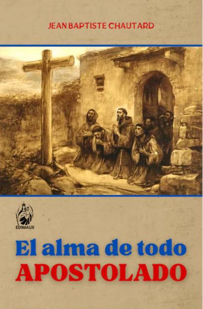 EL ALMA DE TODO APOSTOLADO - Jean Baptiste Chautard