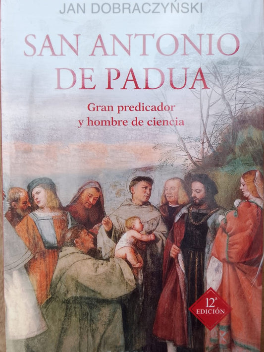 San Antonio de Padua, gran predicador y hombre de ciencia. - Jan Dobraczyn´ski